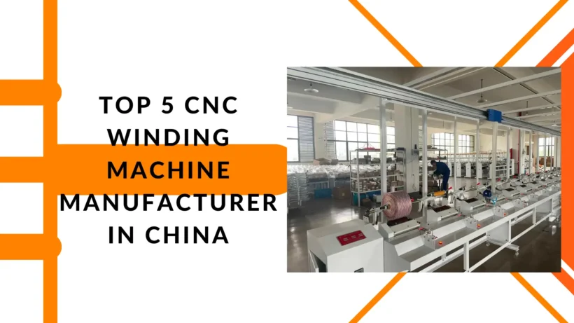 Top 5 CNC Winding Machine Manufacturers in China