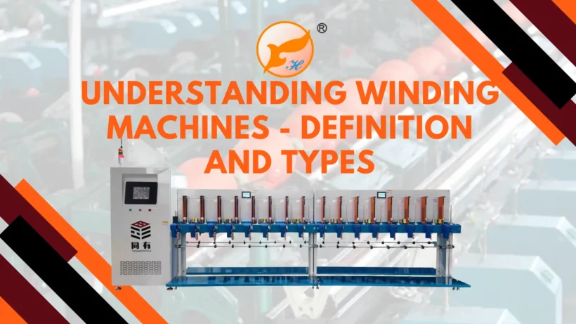 Understanding Winding Machines - Definition and Types