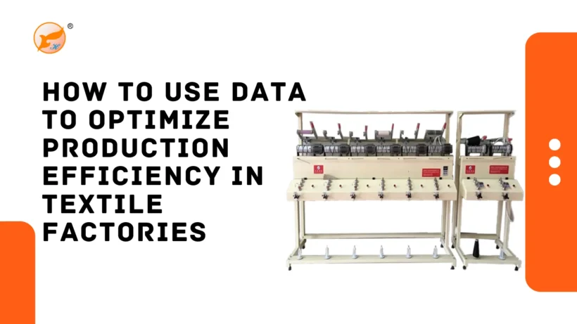 How to Use Data to Optimize Production Efficiency in Textile Factories