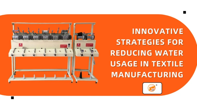 Innovative Strategies for Reducing Water Usage in Textile Manufacturing