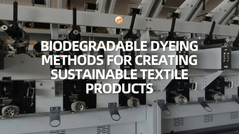 Biodegradable Dyeing Methods for Creating Sustainable Textile Products