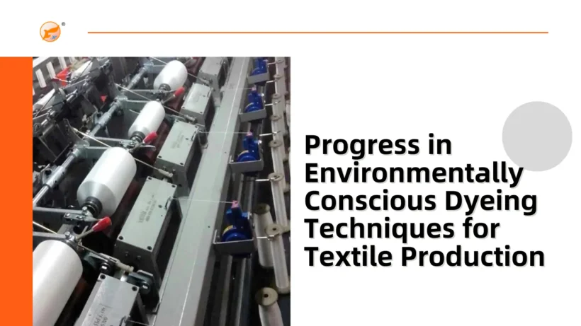 Progress in Environmentally Conscious Dyeing Techniques for Textile Production