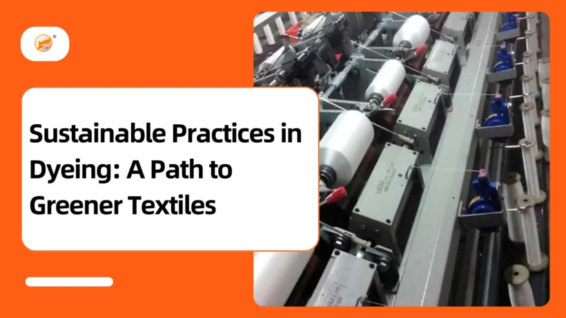 Sustainable Practices in Dyeing A Path to Greener Textiles​